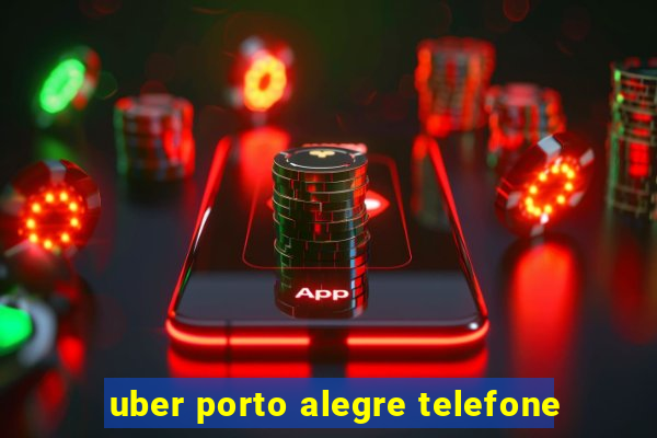 uber porto alegre telefone